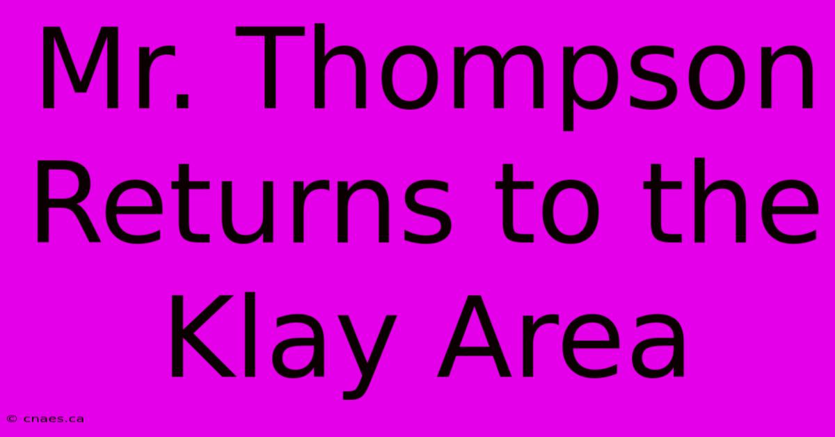 Mr. Thompson Returns To The Klay Area