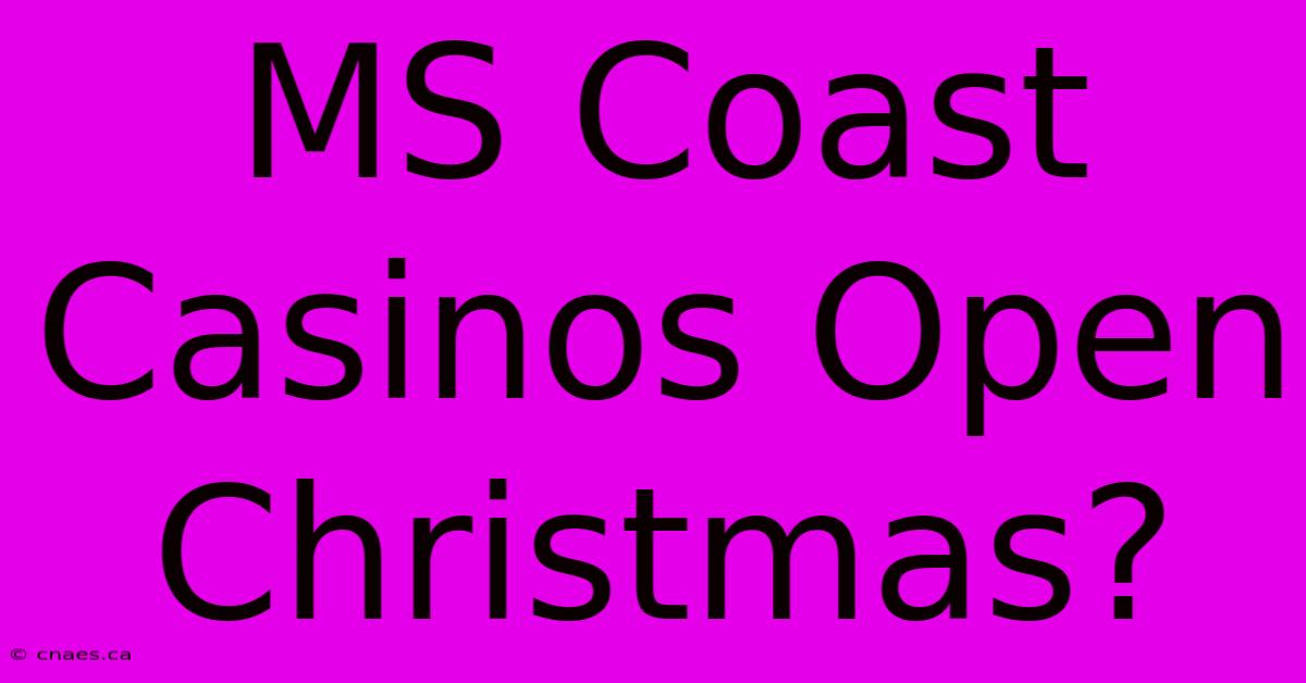 MS Coast Casinos Open Christmas?