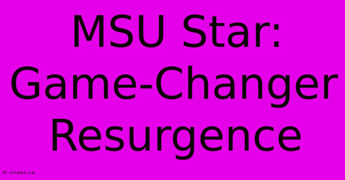 MSU Star:  Game-Changer Resurgence