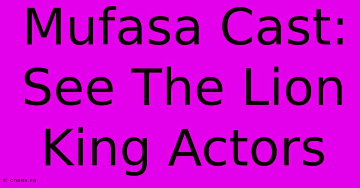 Mufasa Cast: See The Lion King Actors