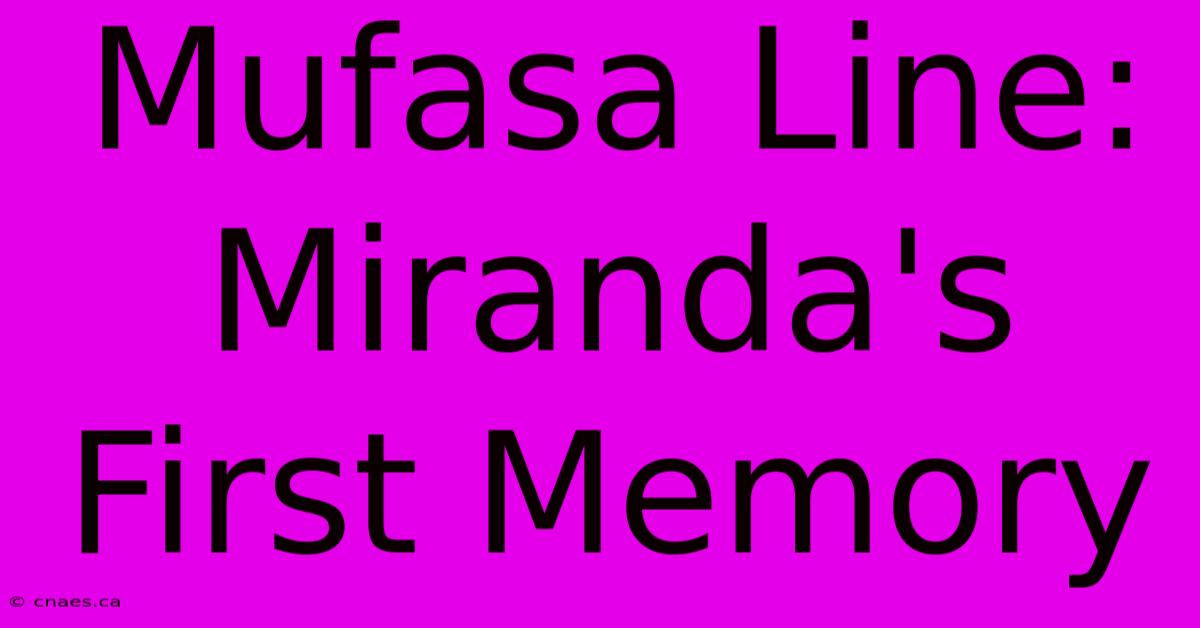 Mufasa Line: Miranda's First Memory