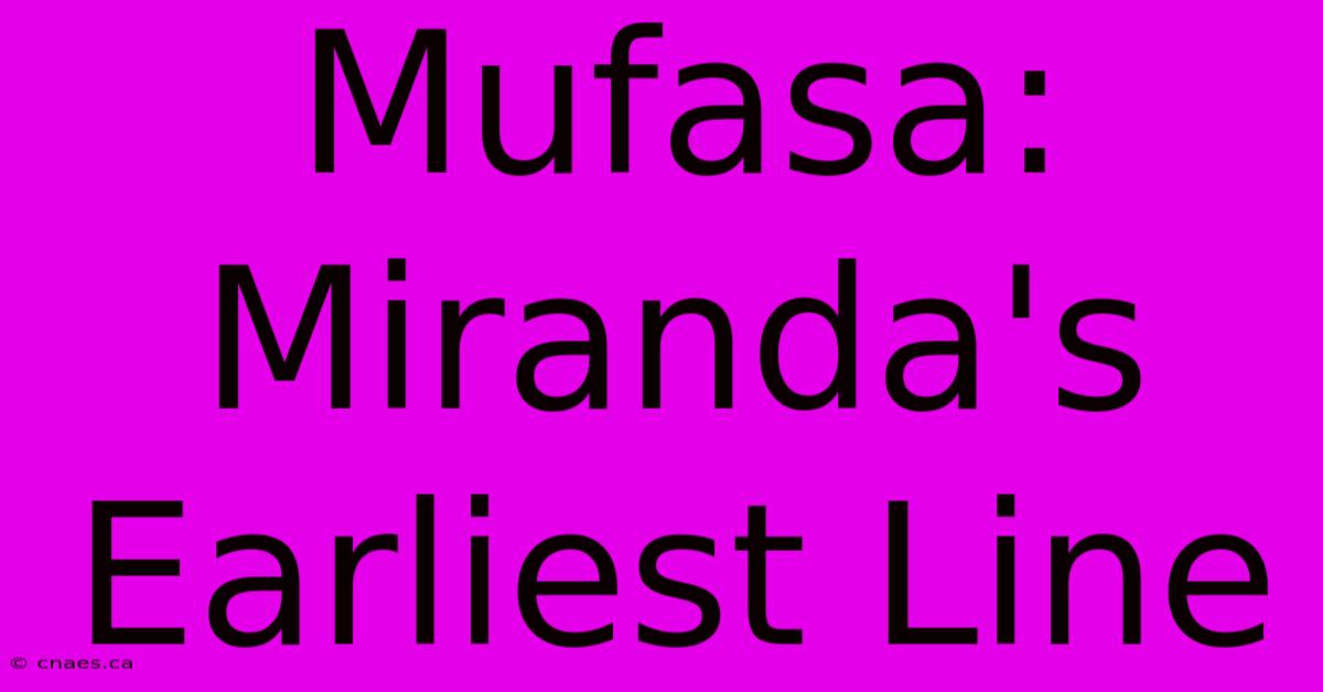 Mufasa: Miranda's Earliest Line