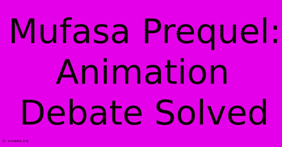 Mufasa Prequel: Animation Debate Solved