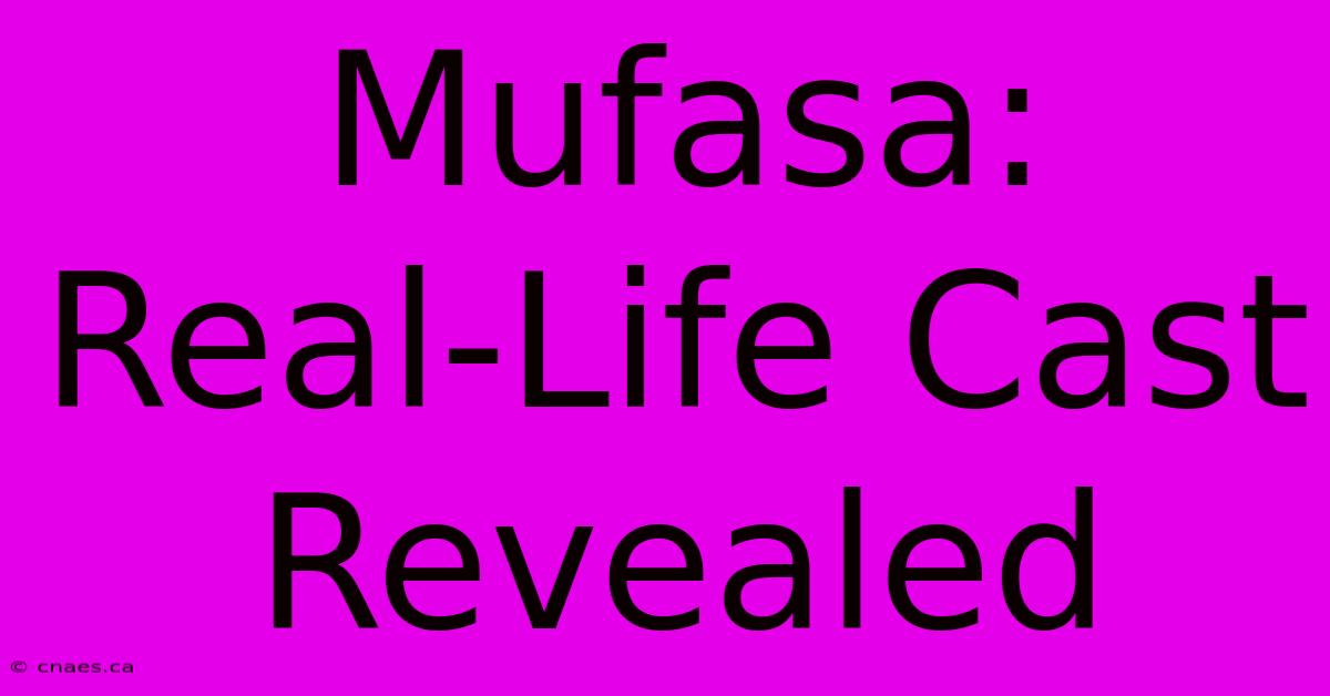 Mufasa:  Real-Life Cast Revealed