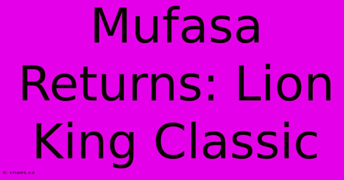 Mufasa Returns: Lion King Classic