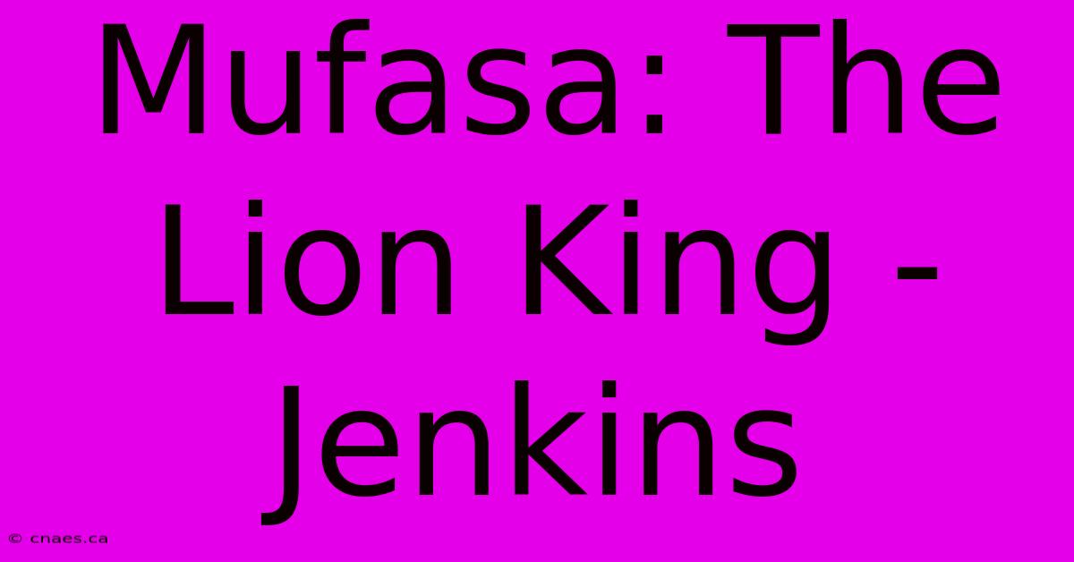 Mufasa: The Lion King - Jenkins