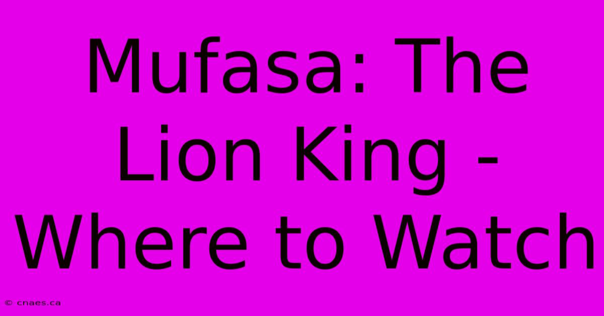 Mufasa: The Lion King - Where To Watch