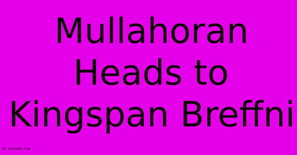 Mullahoran Heads To Kingspan Breffni