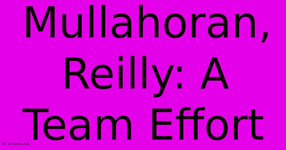 Mullahoran, Reilly: A Team Effort