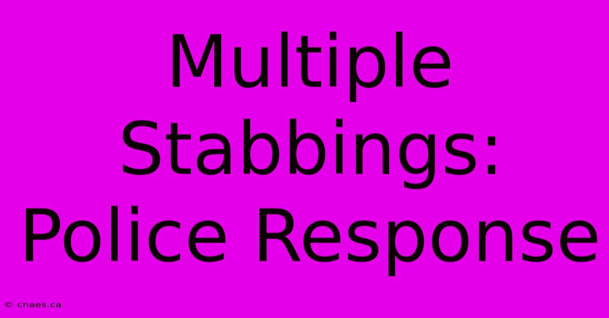 Multiple Stabbings: Police Response