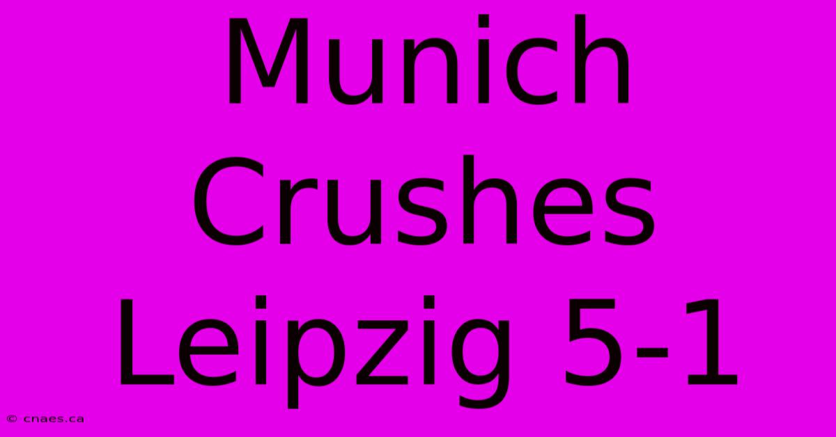 Munich Crushes Leipzig 5-1