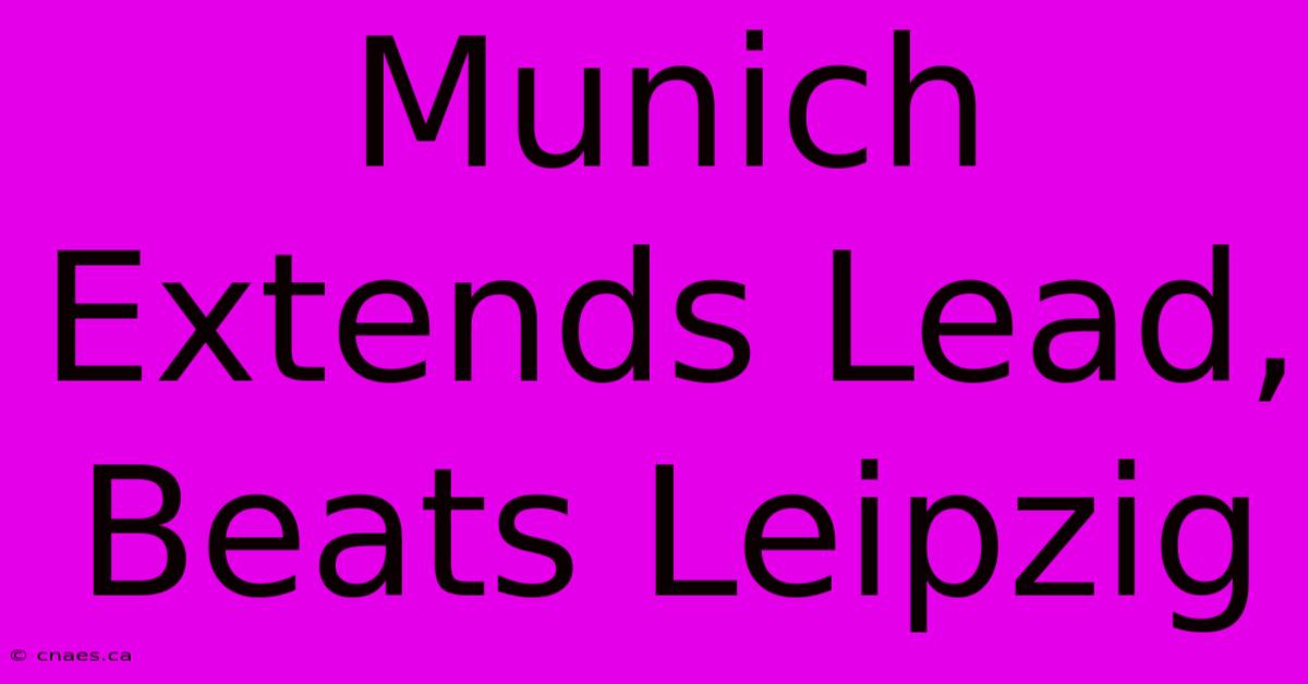 Munich Extends Lead, Beats Leipzig