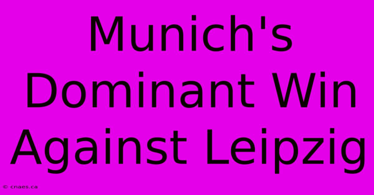 Munich's Dominant Win Against Leipzig