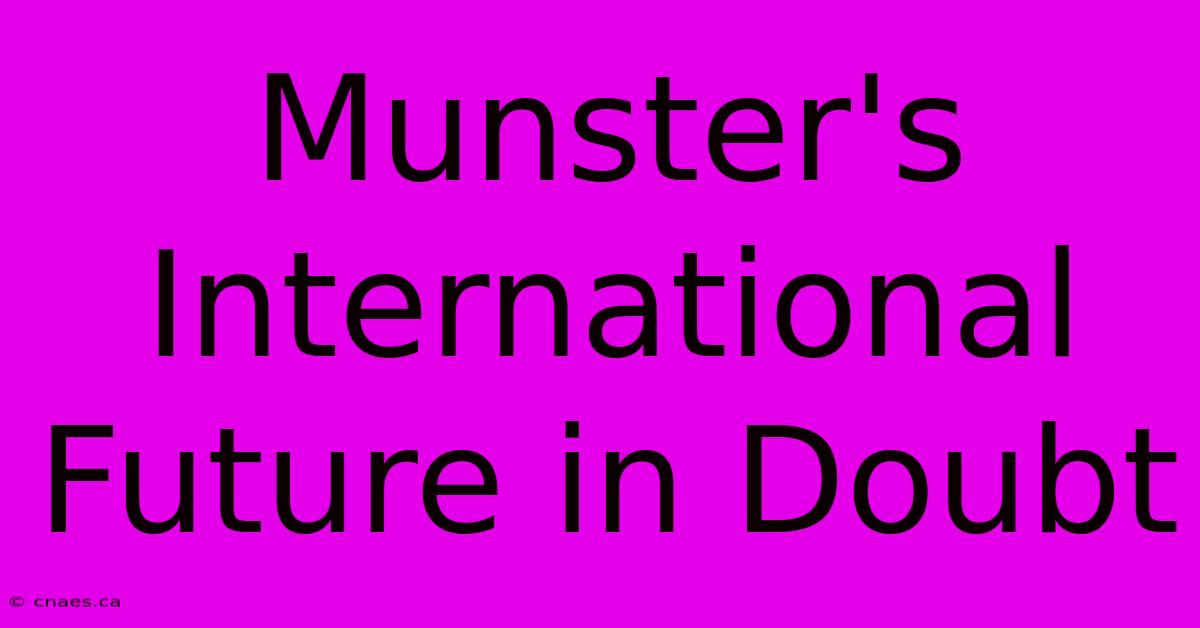 Munster's International Future In Doubt