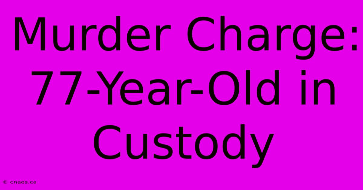 Murder Charge: 77-Year-Old In Custody