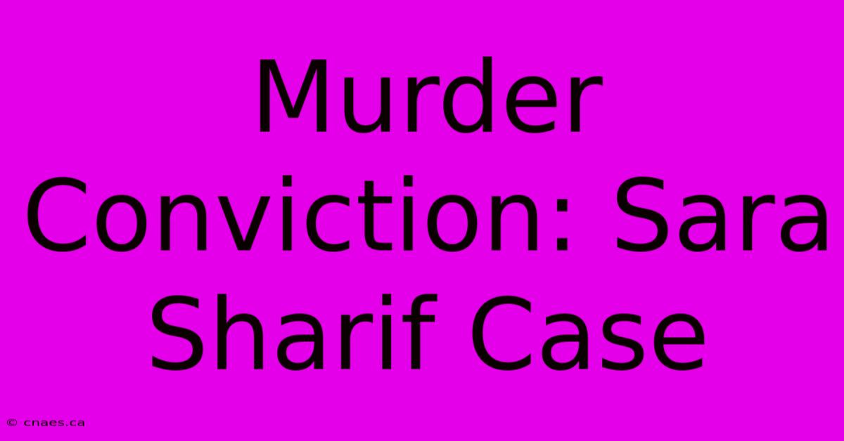 Murder Conviction: Sara Sharif Case