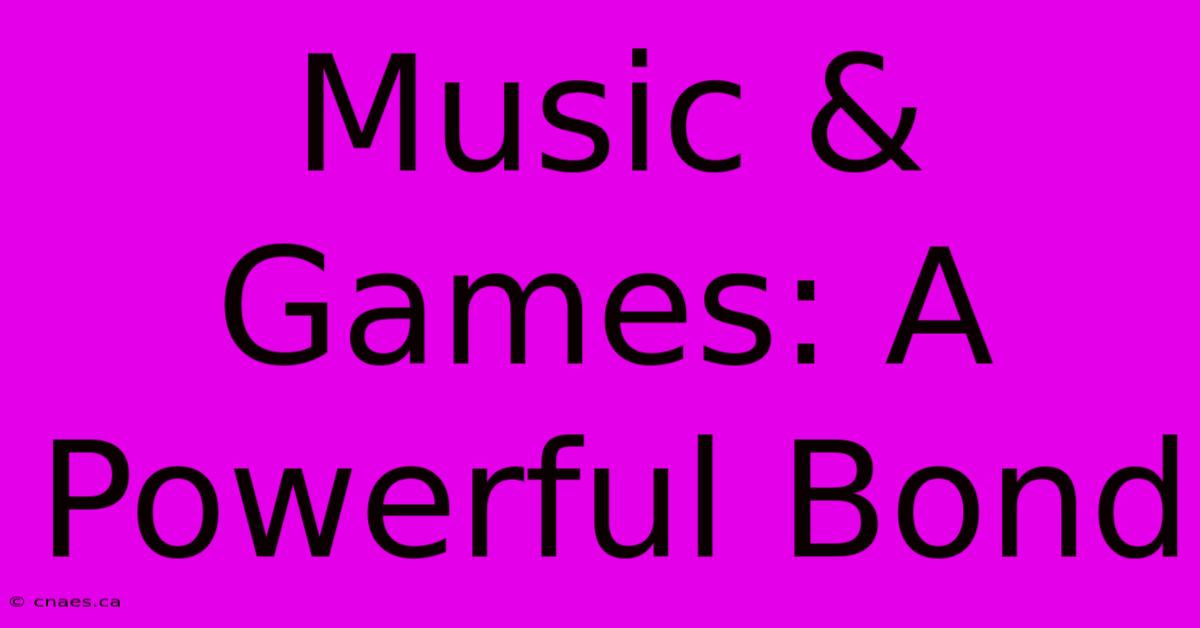 Music & Games: A Powerful Bond