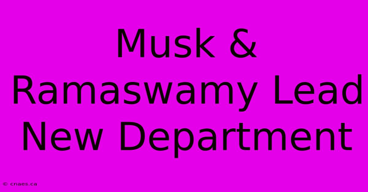 Musk & Ramaswamy Lead New Department 