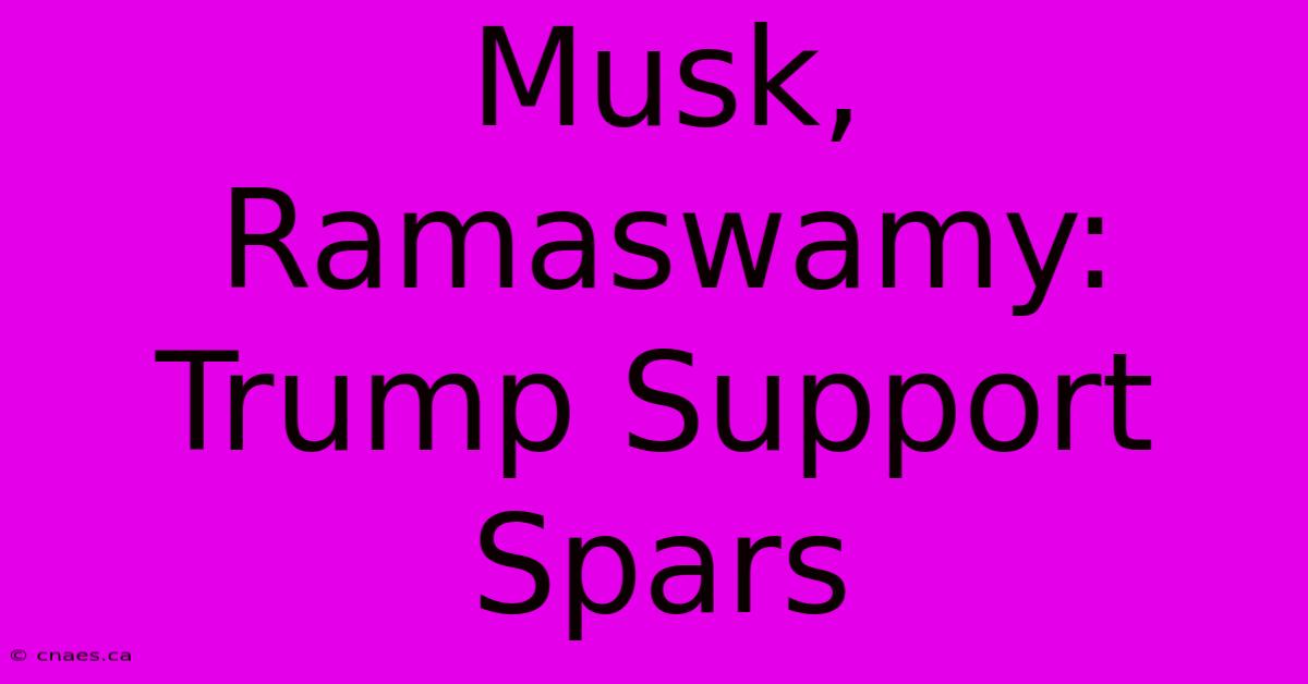 Musk, Ramaswamy: Trump Support Spars