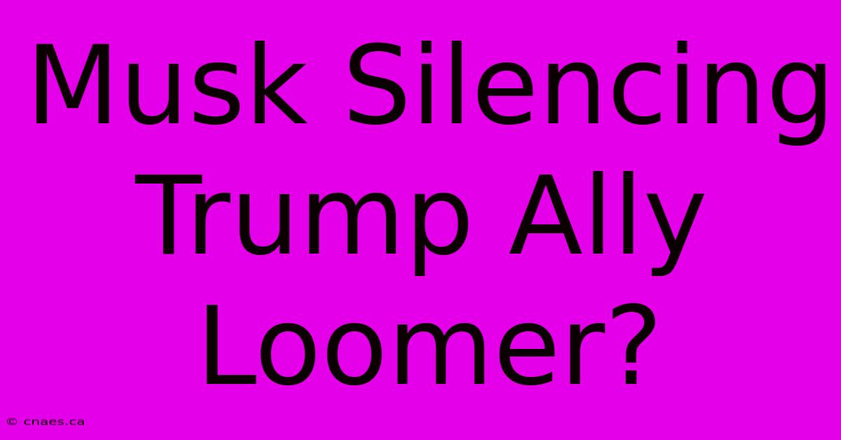 Musk Silencing Trump Ally Loomer?