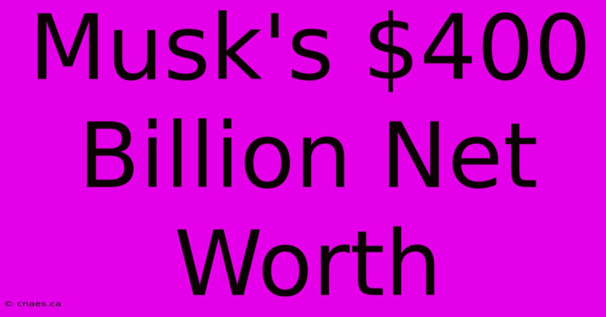 Musk's $400 Billion Net Worth