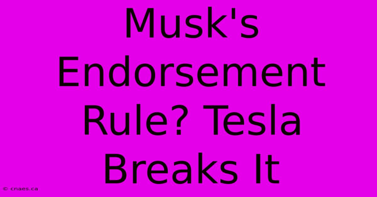 Musk's Endorsement Rule? Tesla Breaks It