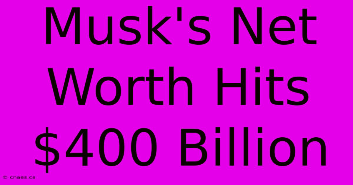 Musk's Net Worth Hits $400 Billion