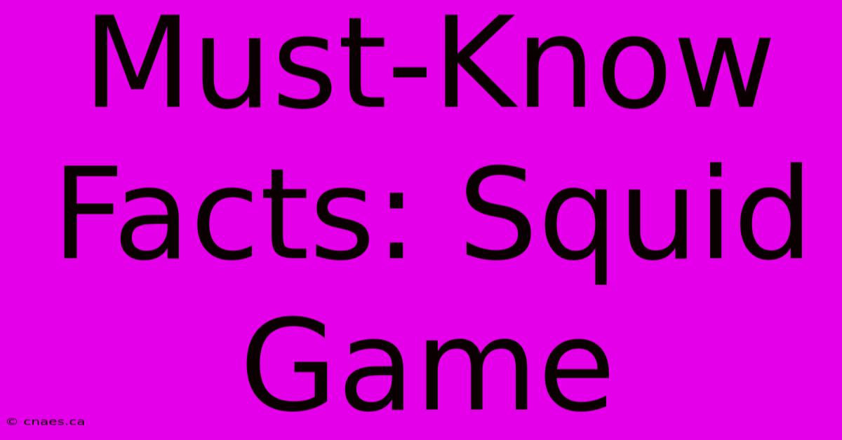 Must-Know Facts: Squid Game