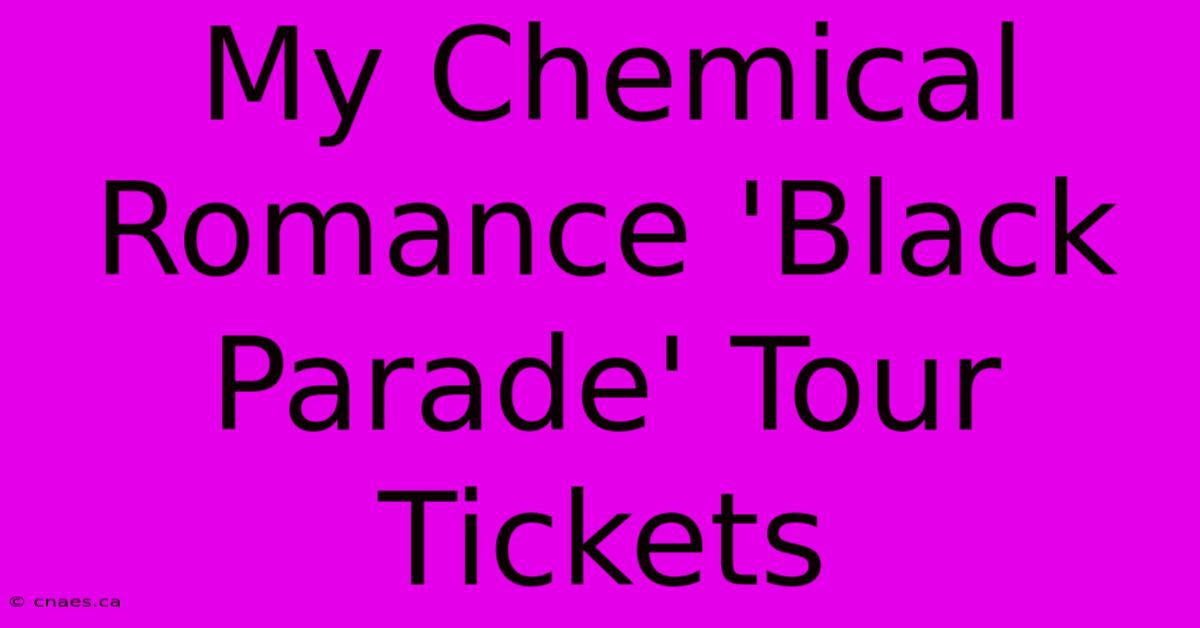 My Chemical Romance 'Black Parade' Tour Tickets