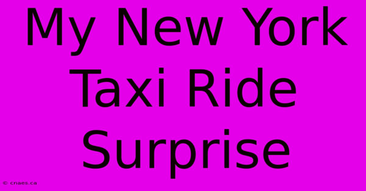 My New York Taxi Ride Surprise