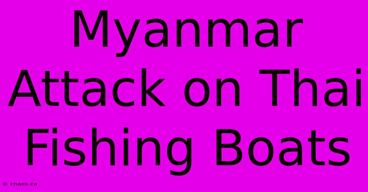 Myanmar Attack On Thai Fishing Boats