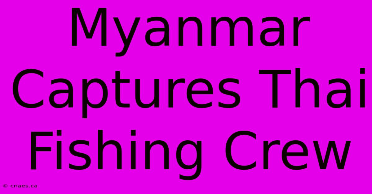 Myanmar Captures Thai Fishing Crew