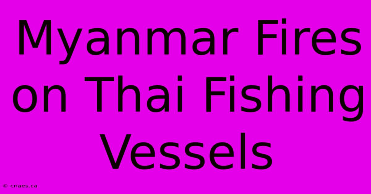 Myanmar Fires On Thai Fishing Vessels