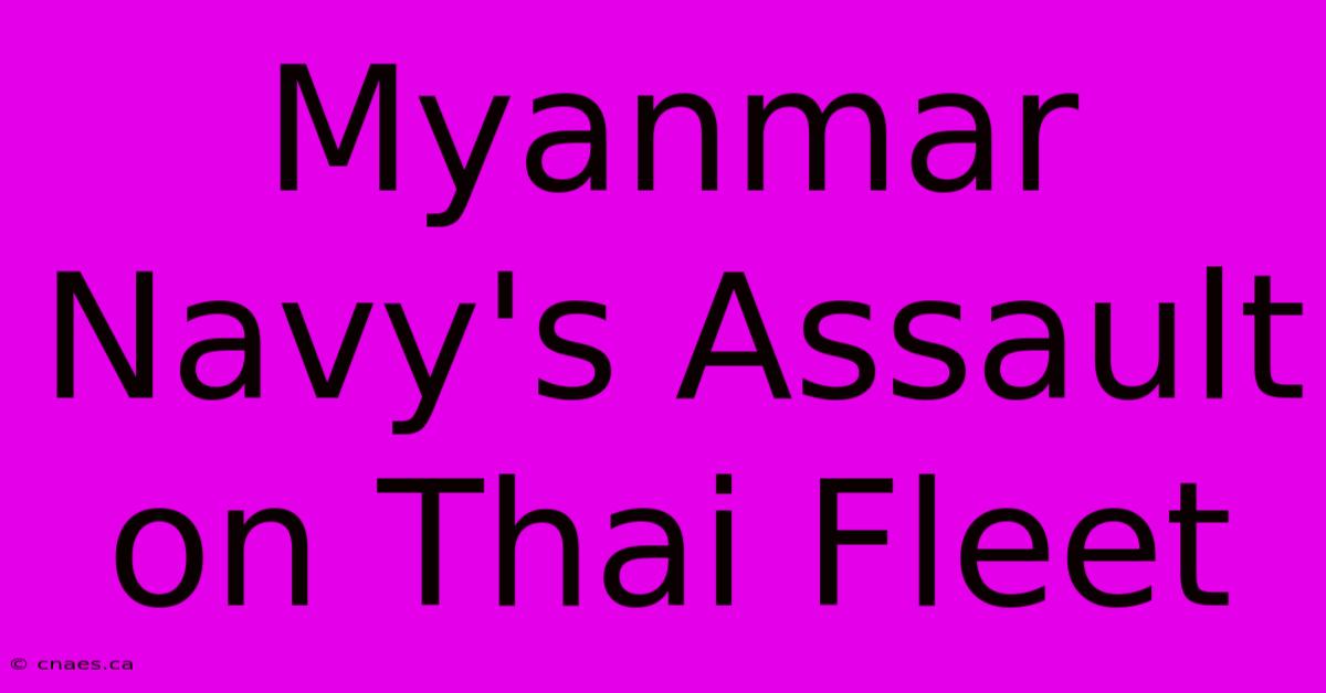 Myanmar Navy's Assault On Thai Fleet