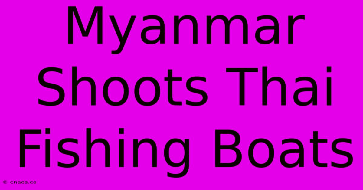 Myanmar Shoots Thai Fishing Boats