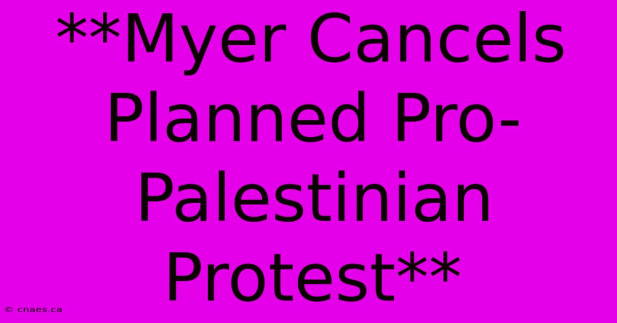 **Myer Cancels Planned Pro-Palestinian Protest**