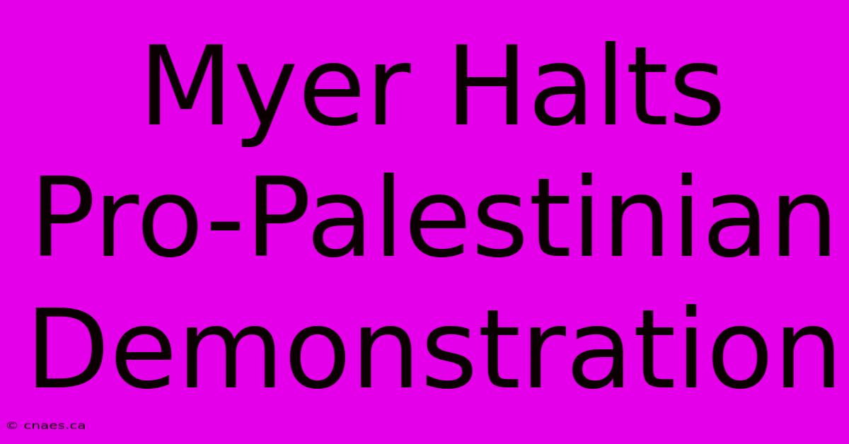 Myer Halts Pro-Palestinian Demonstration 