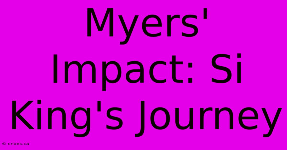 Myers' Impact: Si King's Journey