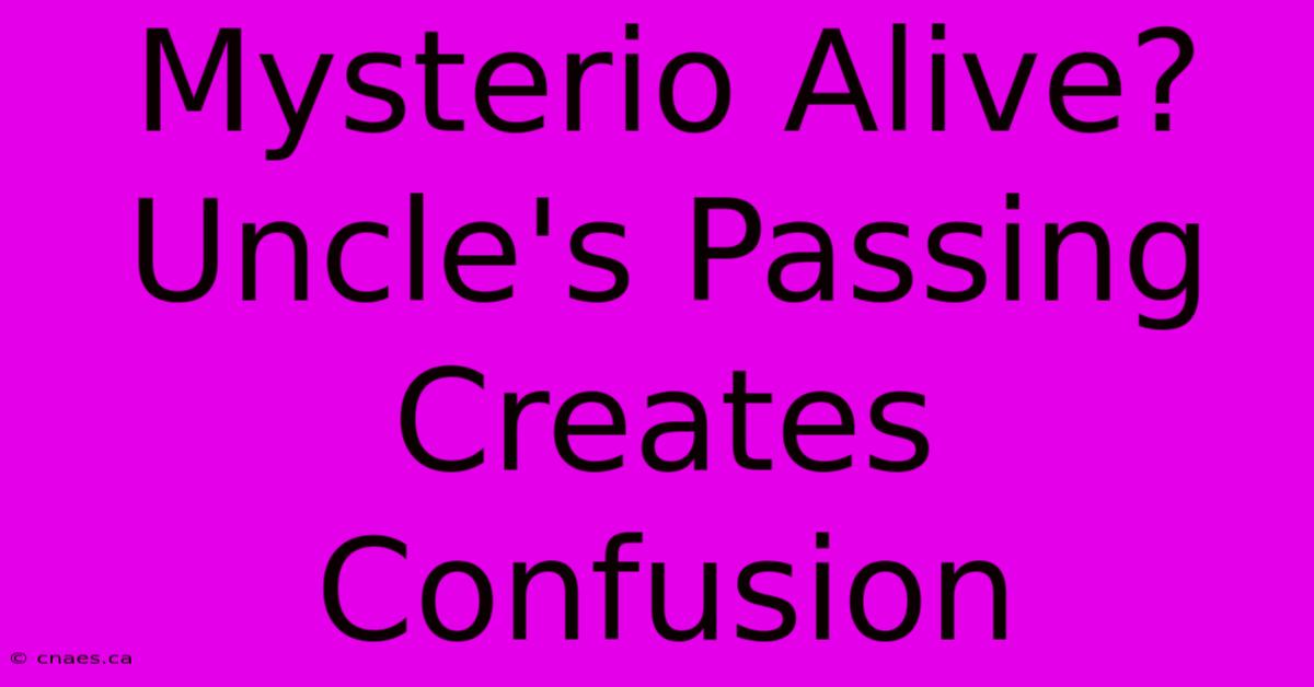 Mysterio Alive? Uncle's Passing Creates Confusion