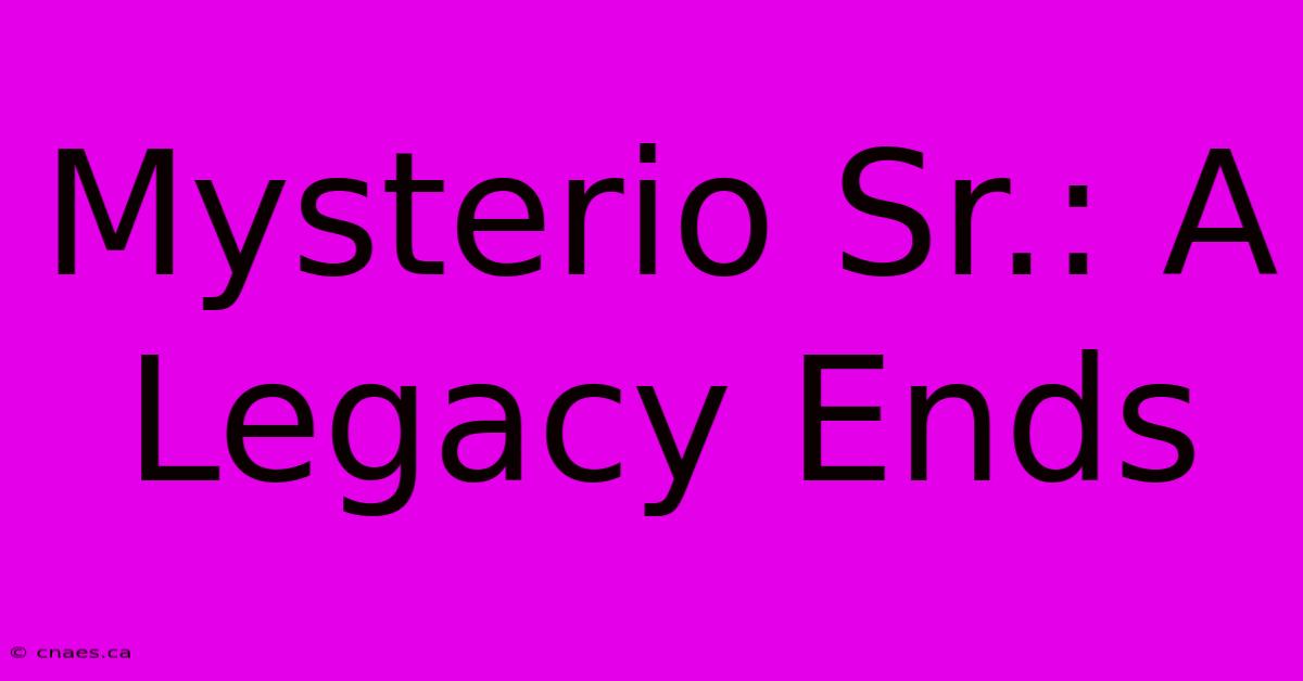 Mysterio Sr.: A Legacy Ends