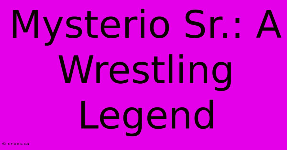 Mysterio Sr.: A Wrestling Legend