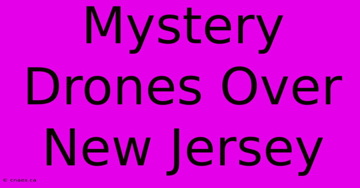 Mystery Drones Over New Jersey