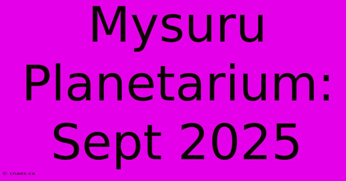 Mysuru Planetarium: Sept 2025