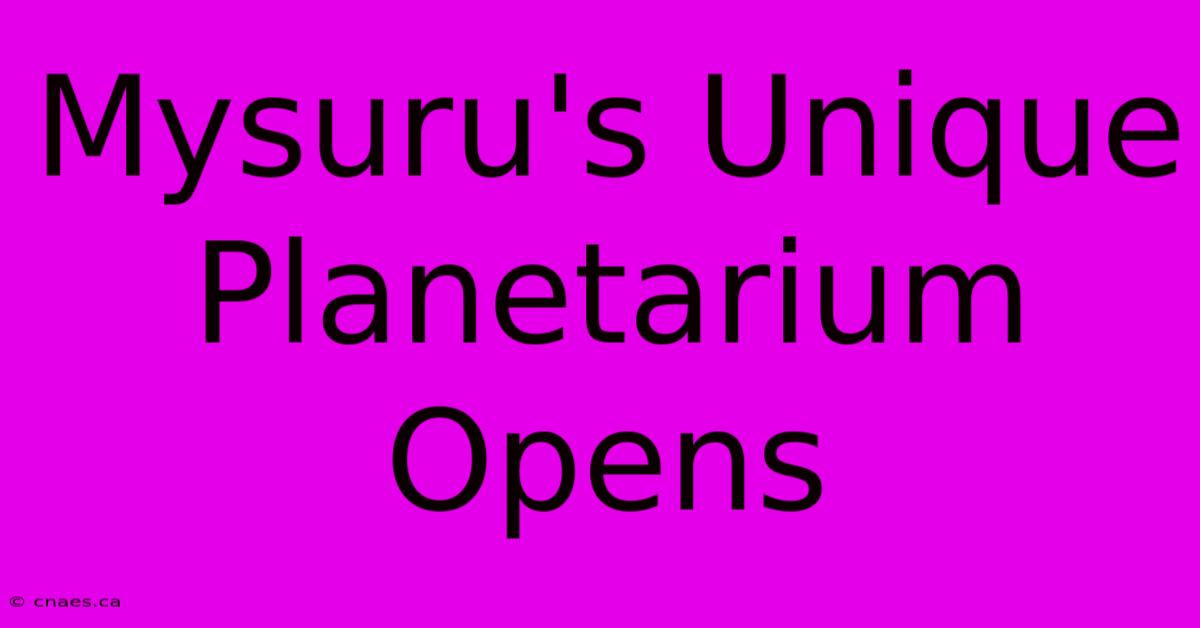 Mysuru's Unique Planetarium Opens