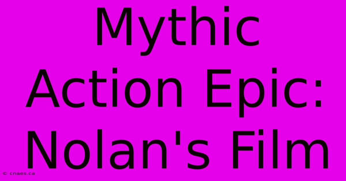 Mythic Action Epic: Nolan's Film