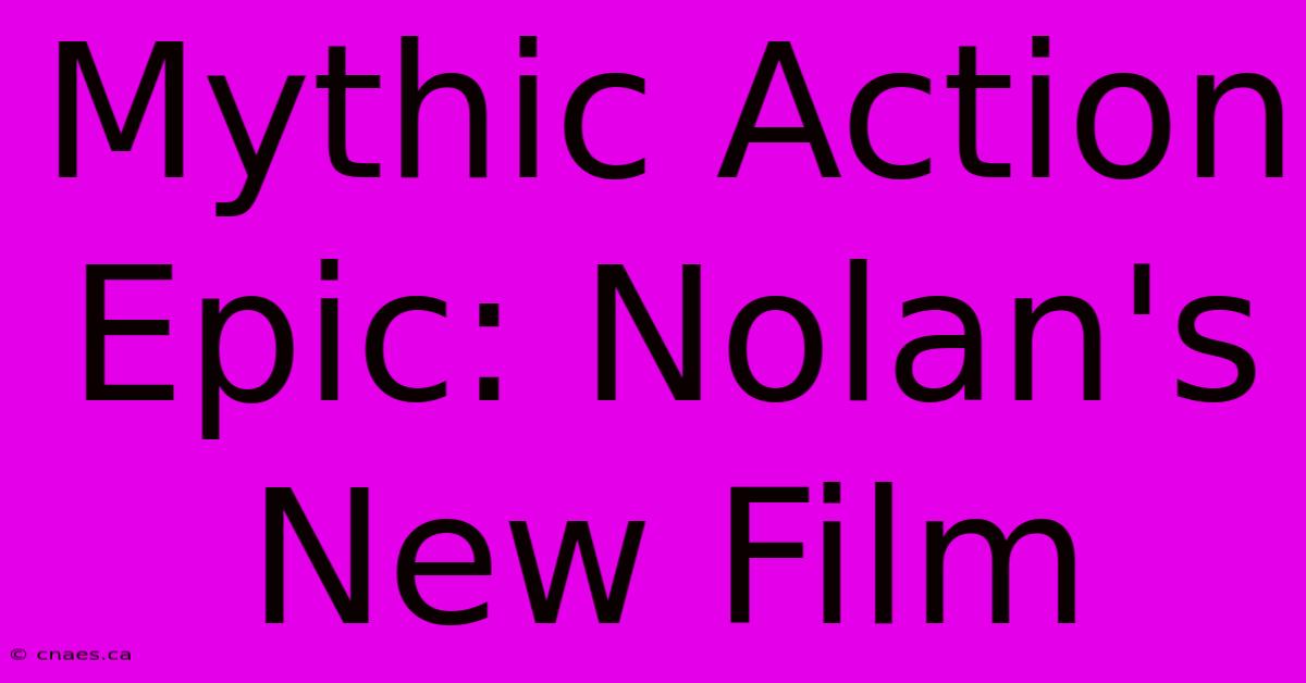 Mythic Action Epic: Nolan's New Film