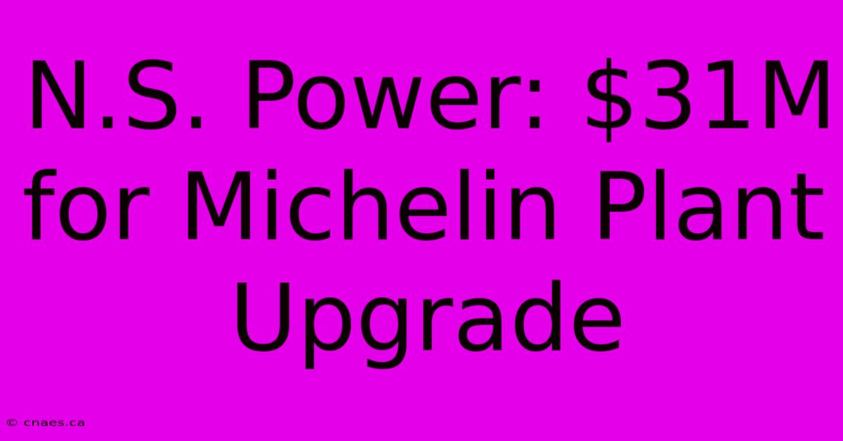 N.S. Power: $31M For Michelin Plant Upgrade