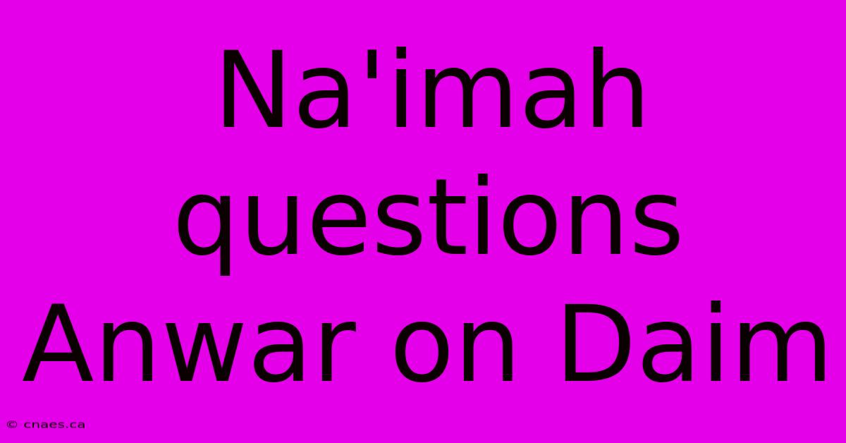 Na'imah Questions Anwar On Daim