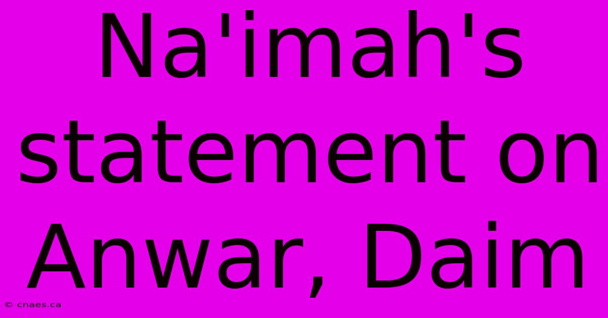 Na'imah's Statement On Anwar, Daim