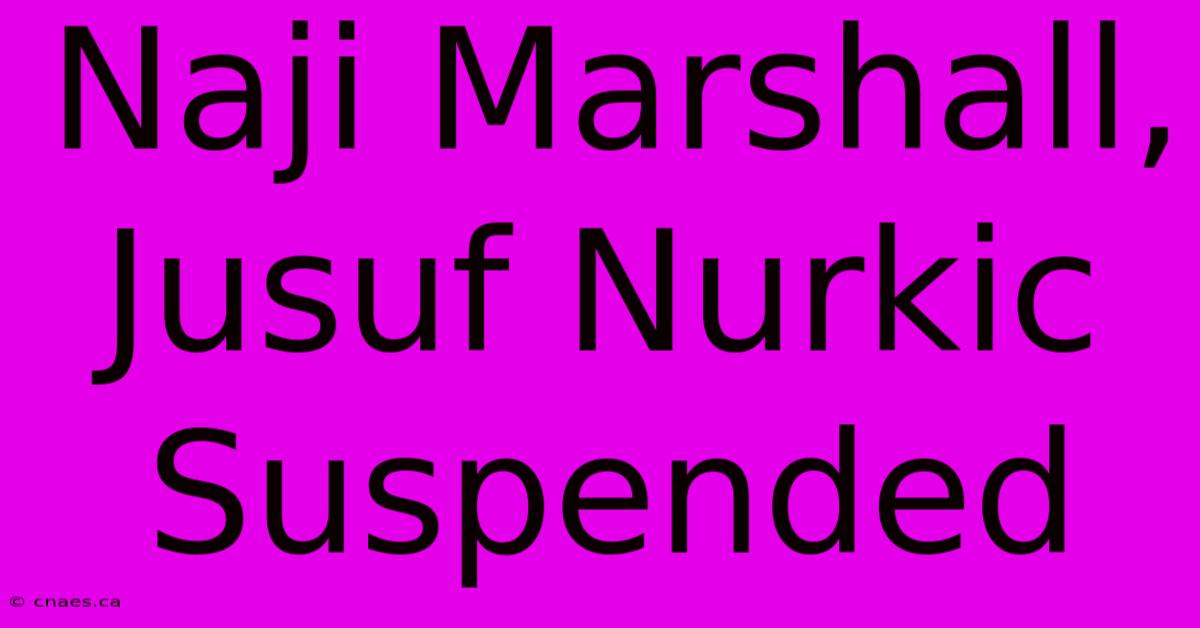 Naji Marshall, Jusuf Nurkic Suspended